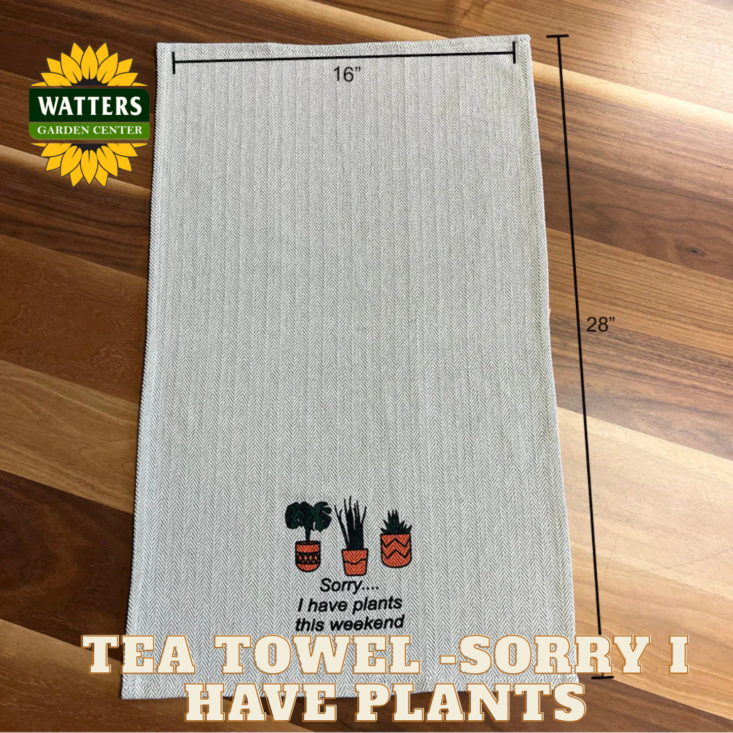 Tea Towel - Sorry I have Plants this Weekend