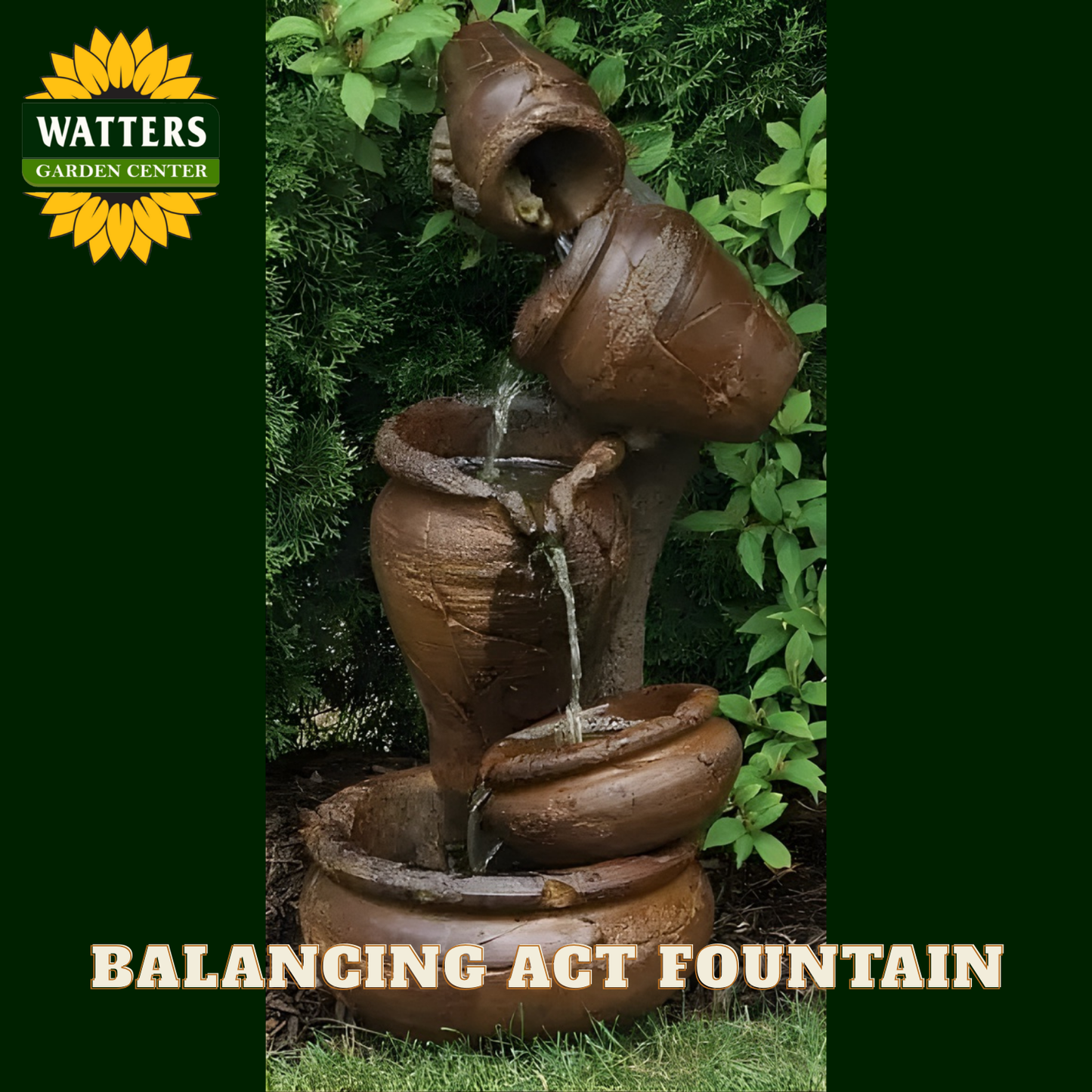 Balancing Act fountain with Watters Garden Center branding