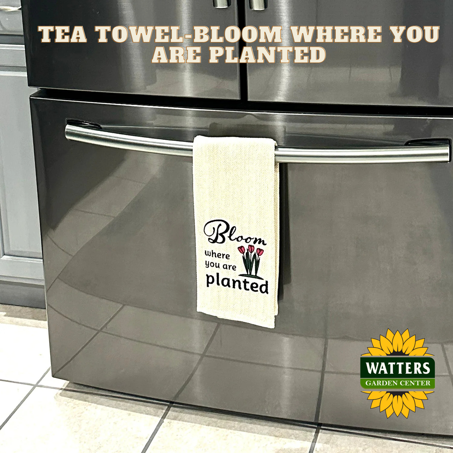 Tea Towel - Bloom Where you are Planted