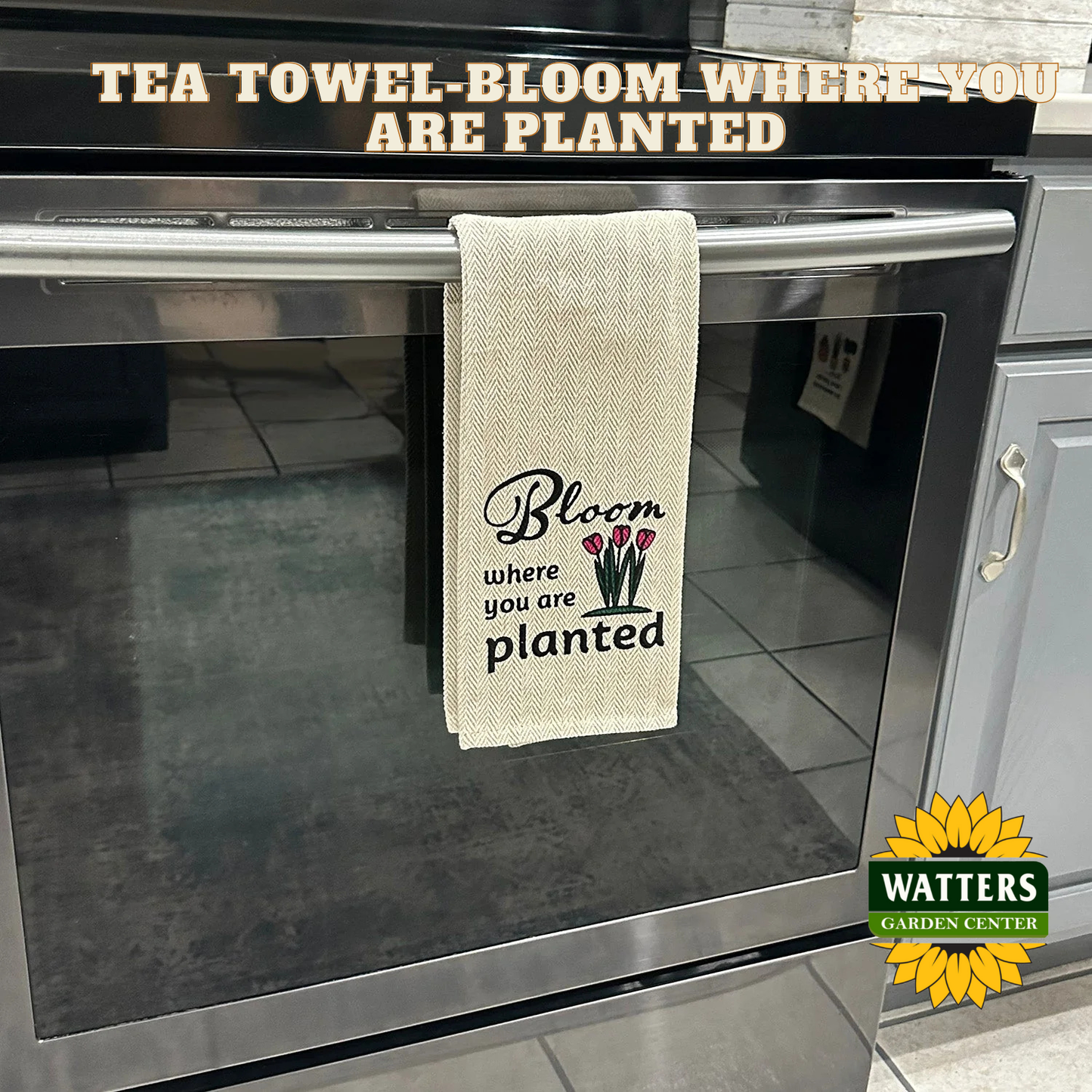Tea Towel - Bloom Where you are Planted