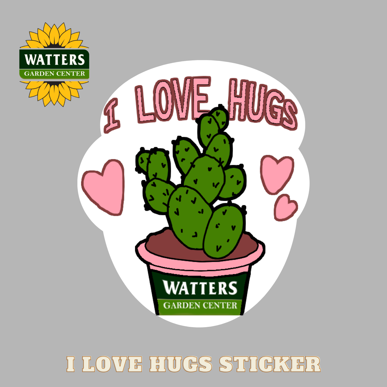 Sticker with cactus and 'I Love Hugs' text, featuring Watters Garden Center logo on a gray background.