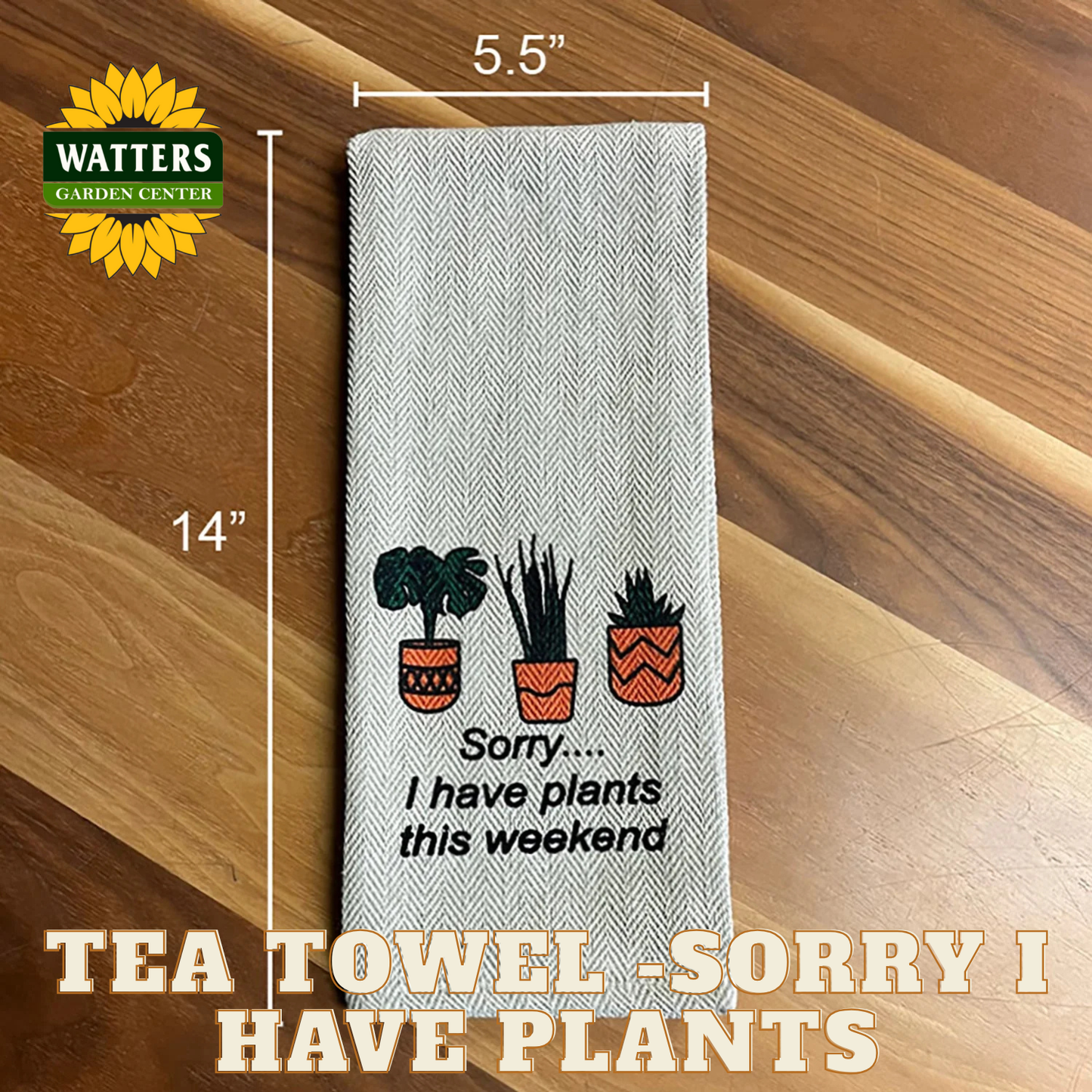 Tea Towel - Sorry I have Plants this Weekend
