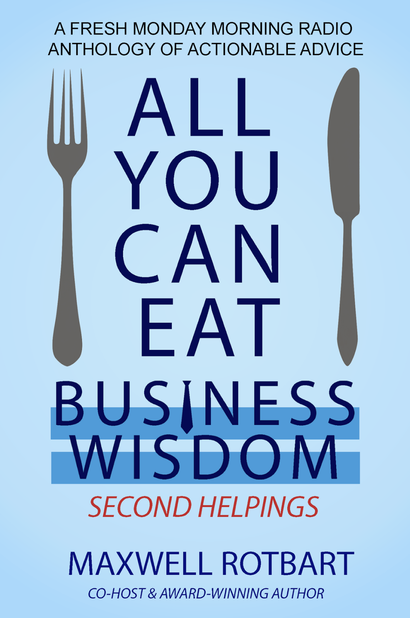 ALL YOU CAN EAT BUSINESS WISDOM: SECOND HELPINGS