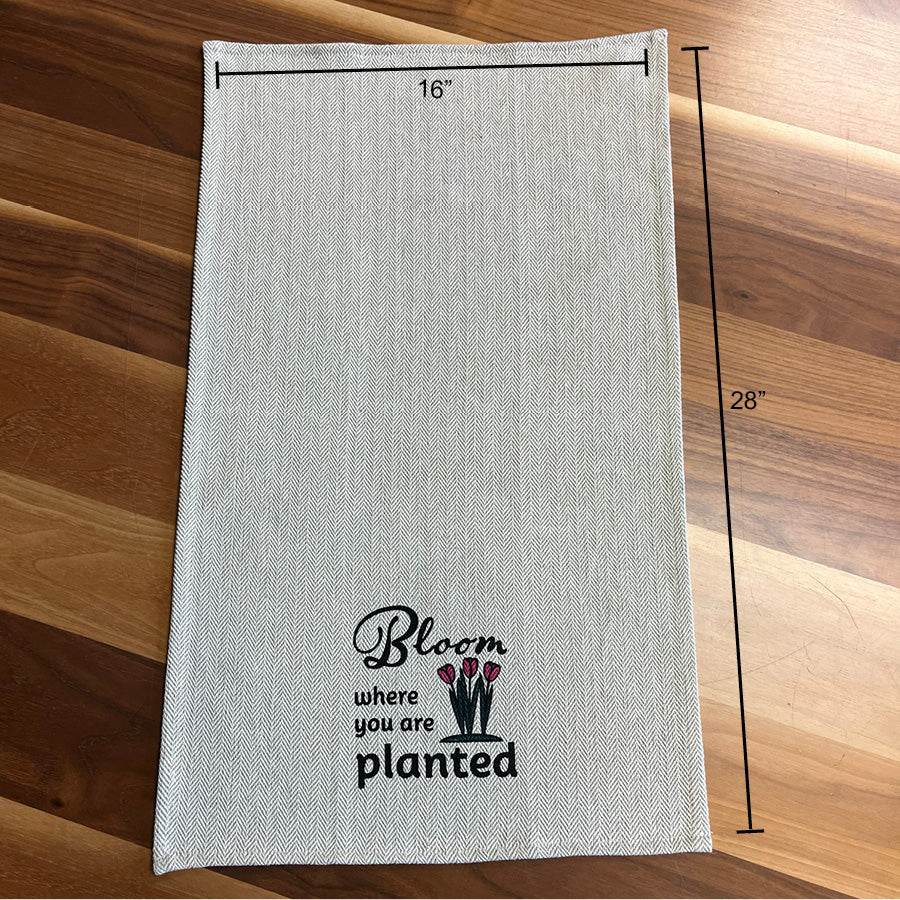 Tea Towel - Bloom Where you are Planted