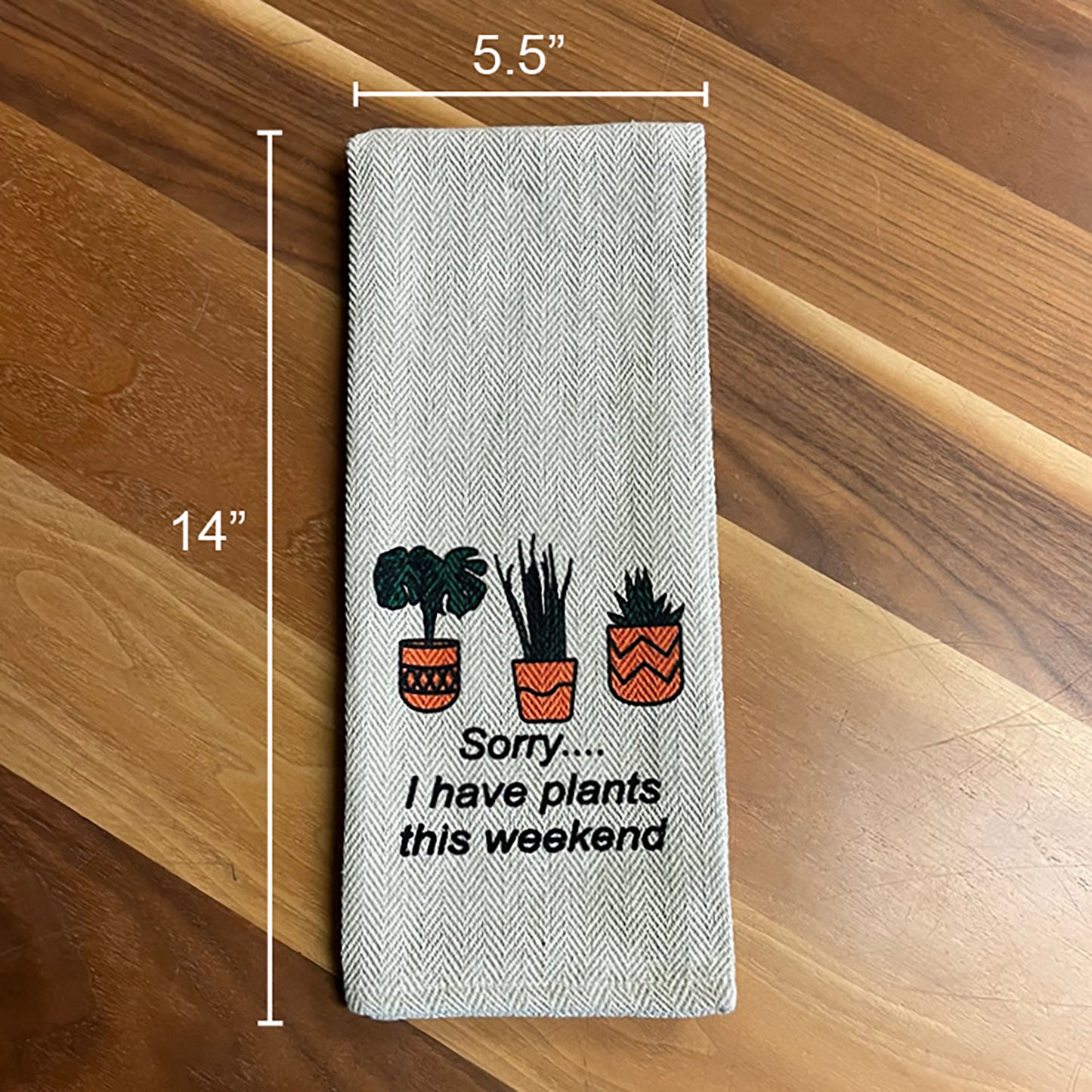 Tea Towel - Sorry I have Plants this Weekend