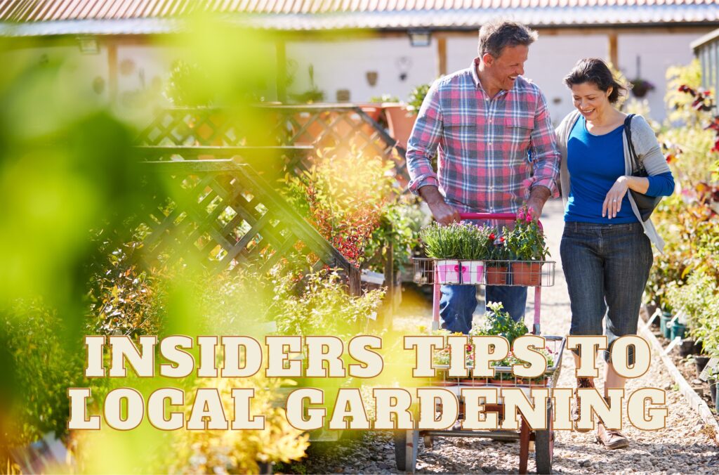 Insiders Tips to Local Gardeneing